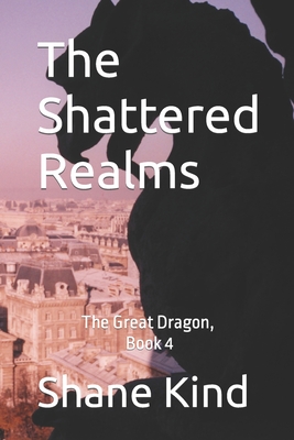 The Shattered Realms: The Great Dragon, Book 4