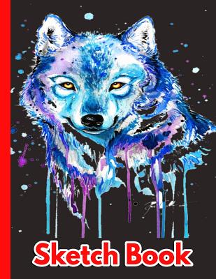 Sketch book: Large Sketchbook Perfect For Sketching, Drawing And Creative  Doodling (Beautiful Painted Wolf Portrait Cover) (Paperback)
