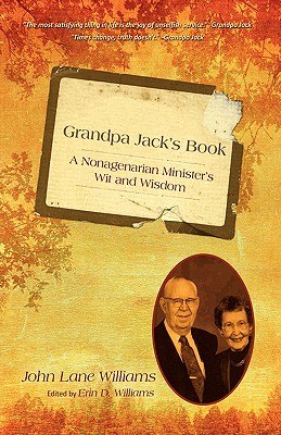 Grandpa Jack's Book: A Nonagenarian Minister's Wit and Wisdom Cover Image