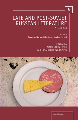 Late and Post-Soviet Russian Literature: A Reader (Vol. I) (Cultural Syllabus) By Mark Lipovetsky (Editor), Lisa Wakamiya (Editor) Cover Image