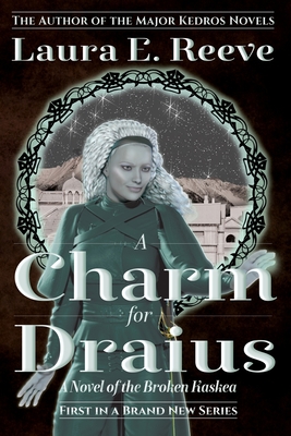 Cover for A Charm for Draius: A Novel of the Broken Kaskea
