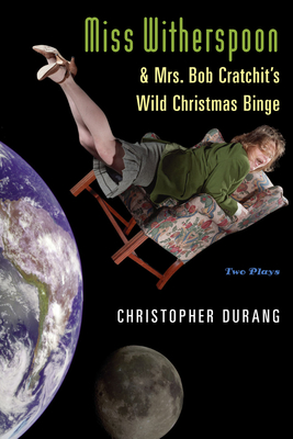 Miss Witherspoon and Mrs. Bob Cratchit's Wild Christmas Binge By Christopher Durang Cover Image