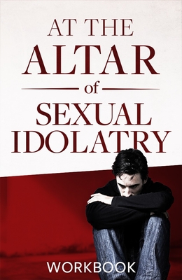 At the Altar of Sexual Idolatry Workbook-New Edition By Steve Gallagher Cover Image