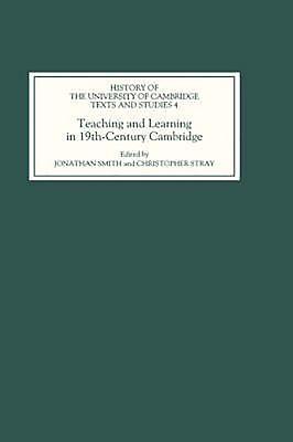 Cover for Teaching and Learning in Nineteenth-Century Cambridge (History of the University of Cambridge #4)