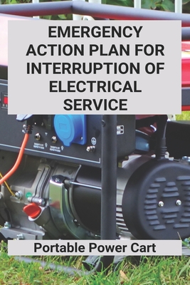 Emergency Action Plan For Interruption Of Electrical Service: Portable Power Cart: Power Failure Emergency Action Plan By Roderick Bealer Cover Image