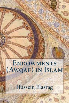 Endowments (Awqaf) in Islam By Hussein Elasrag Cover Image