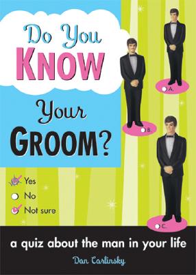 Do You Know Your Groom?: A Quiz About the Man in Your Life (Do You Know?) By Dan Carlinsky Cover Image
