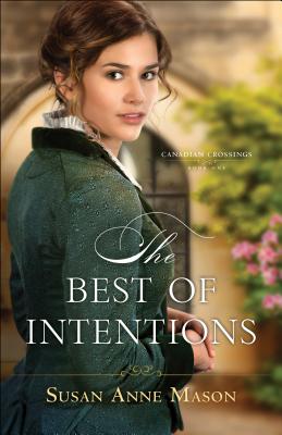 The Best of Intentions (Canadian Crossings #1) By Susan Anne Mason Cover Image