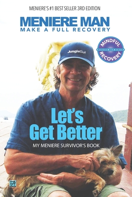 Meniere Man. Let's Get Better.: Make A Full Recovery. My Meniere Survivor's Book Cover Image