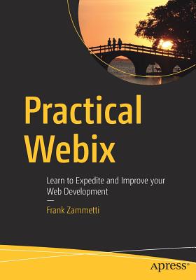 Practical Webix: Learn to Expedite and Improve Your Web Development By Frank Zammetti Cover Image