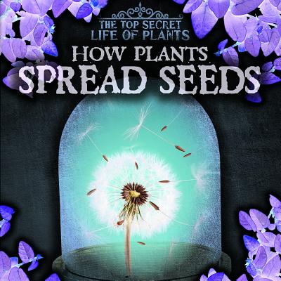 How Plants Spread Seeds (Top Secret Life of Plants)