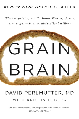 Grain Brain: The Surprising Truth about Wheat, Carbs,  and Sugar--Your Brain's Silent Killers By David Perlmutter, MD, Peter Ganim (Read by) Cover Image