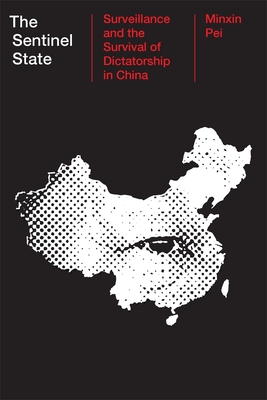 The Sentinel State: Surveillance and the Survival of Dictatorship in China By Minxin Pei Cover Image