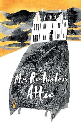 Mrs Rochester's Attic: Tales of Madness, Strange Love and Deep, Dark Secrets.