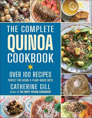 The Complete Quinoa Cookbook: Over 100 Recipes - Perfect for Vegan & Plant-Based Diets Cover Image