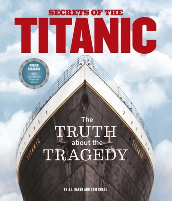Secrets of the Titanic: The Truth About the Tragedy By Sam Chase, J.I. Baker Cover Image