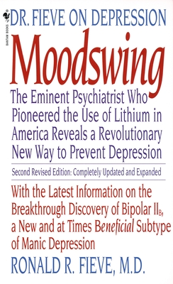 Moodswing: Dr. Fieve on Depression:  The Eminent Psychiatrist Who Pioneered the Use of Lithium in America Reveals a Revolutionary New Way to Prevent Depression By Ronald Fieve Cover Image