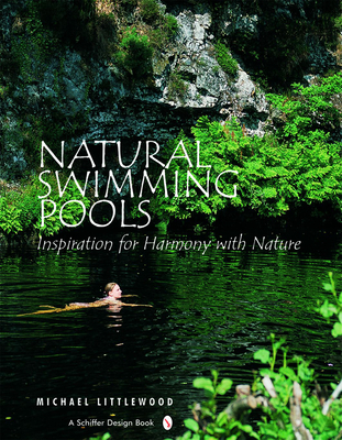 Natural Swimming Pools: (Schiffer Design Books) By Michael Littlewood Cover Image