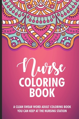 Nurse Coloring Book for Adults: Swear Word Coloring Book for