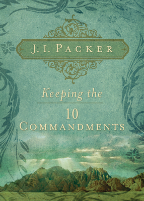 Keeping the 10 Commandments By J. I. Packer Cover Image