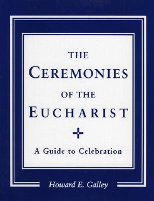 Ceremonies of the Eucharist: A guide to Celebration Cover Image