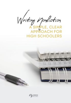 Writing Nonfiction: A Simple, Clear Approach for High Schoolers By Heron Books (Created by) Cover Image