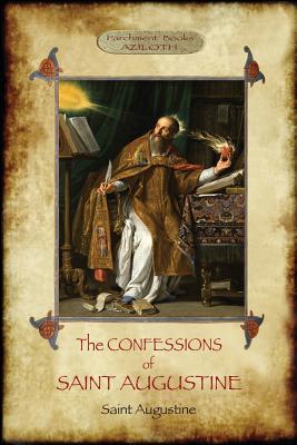 The Confessions of Saint Augustine: An intimate record of a great and pious soul laid bare before God; With Introduction and translation by Edward B. Cover Image