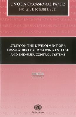 Study on the Development of a Framework for Improving End-Use and End-User Control Systems: Unoda Occasional Papers No.21, December By United Nations (Other) Cover Image