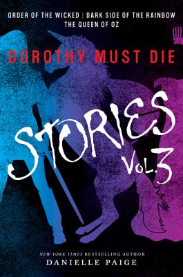 Dorothy Must Die Stories Volume 3: Order of the Wicked, Dark Side of the Rainbow, The Queen of Oz (Dorothy Must Die Novella)