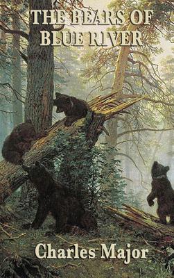 The Bears of Blue River By Charles Major Cover Image