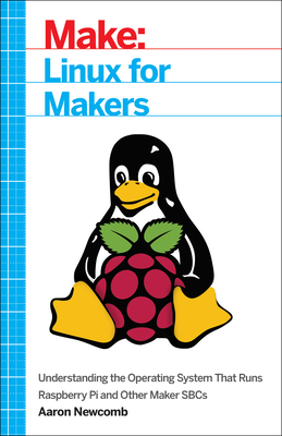 Linux for Makers: Understanding the Operating System That Runs Raspberry Pi and Other Maker Sbcs Cover Image