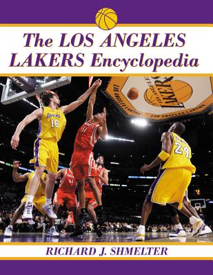 The Los Angeles Lakers Encyclopedia By Richard J. Shmelter Cover Image