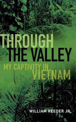 Through the Valley: My Captivity in Vietnam By William Reeder Jr Cover Image