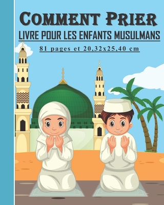 Comment Prier - Livre pour les enfants musulmans: Guide pour les