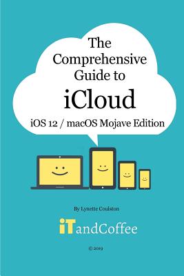 The Comprehensive Guide to iCloud: macOS Mojave and iOS 12 Edition Cover Image
