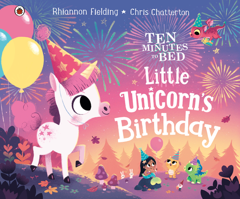 Little Unicorn's Birthday (Ten Minutes to Bed) By Rhiannon Fielding, Chris Chatterton (Illustrator) Cover Image