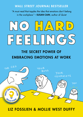 No Hard Feelings: The Secret Power of Embracing Emotions at Work Cover Image