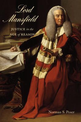 Lord Mansfield: Justice in the Age of Reason By Norman S. Poser, Norman S. Poser Cover Image