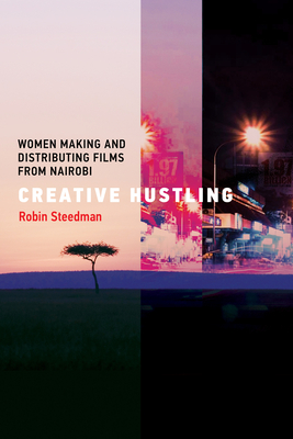Creative Hustling: Women Making and Distributing Films from Nairobi (Distribution Matters)