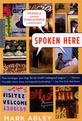 Spoken Here: Travels Among Threatened Languages By Mark Abley Cover Image
