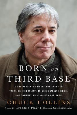 Born on Third Base: A One Percenter Makes the Case for Tackling Inequality, Bringing Wealth Home, and Committing to the Common Good cover