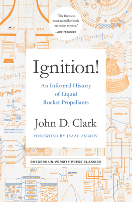 Ignition!: An Informal History of Liquid Rocket Propellants By John Drury Clark, Isaac Asimov (Foreword by) Cover Image