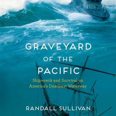 Graveyard of the Pacific: Shipwreck and Survival on America's Deadliest Waterway Cover Image