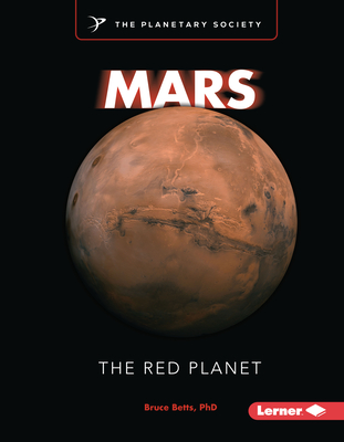 Mars: The Red Planet (Exploring Our Solar System with the Planetary Society (R))