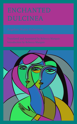 Enchanted Dulcinea By Angelina Muñiz-Huberman, Rebecca Marquis (Translator), Rebecca Marquis (Introduction by) Cover Image