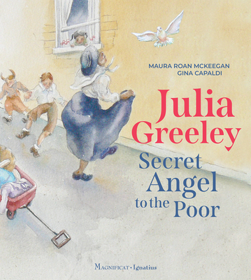 Julia Greeley: Secret Angel to the Poor By Maura Roan McKeegan, Gina Capaldi (Illustrator) Cover Image
