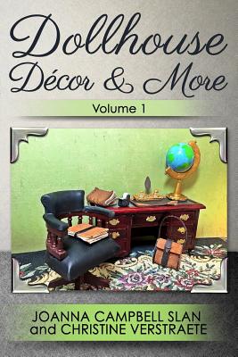 Dollhouse Décor & More, Volume 1: A Mad About Miniatures Book of Tutorials By Christine Verstraete, Joanna Campbell Slan Cover Image
