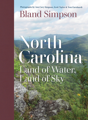 North Carolina: Land of Water, Land of Sky By Bland Simpson, Ann Cary Simpson (Photographer), Tom Earnhardt (Photographer) Cover Image
