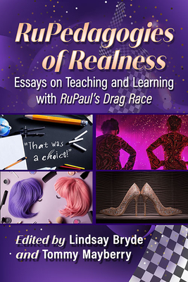 Rupedagogies of Realness: Essays on Teaching and Learning with Rupaul's Drag Race By Lindsay Bryde (Editor), Tommy Mayberry (Editor) Cover Image
