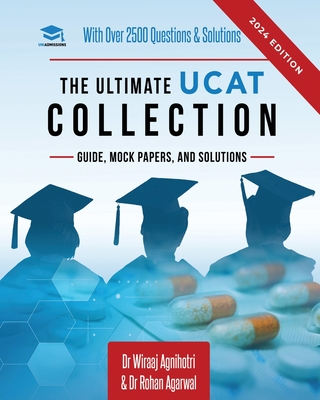 The Ultimate UCAT Collection: New Edition with over 2500 questions and solutions. UCAT Guide, Mock Papers, And Solutions. Free UCAT crash course! (The Ultimate Medical School Application Library #6)